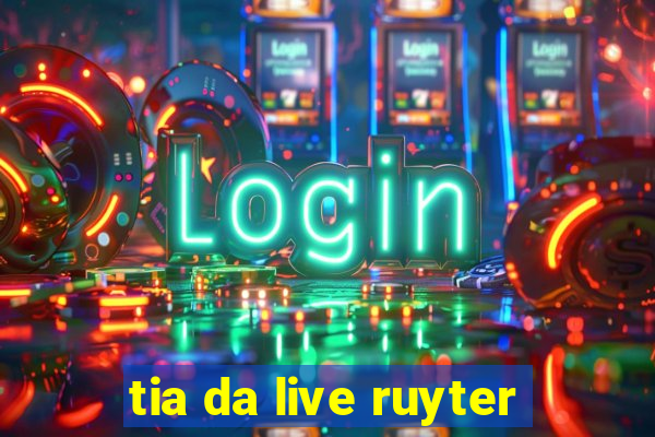 tia da live ruyter